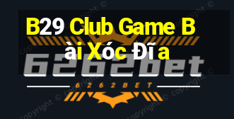 B29 Club Game Bài Xóc Đĩa