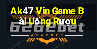 Ak47 Vin Game Bài Uống Rượu