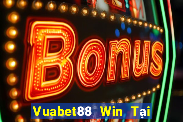 Vuabet88 Win Tại Game Bài Đổi Thưởng Sinh Tử