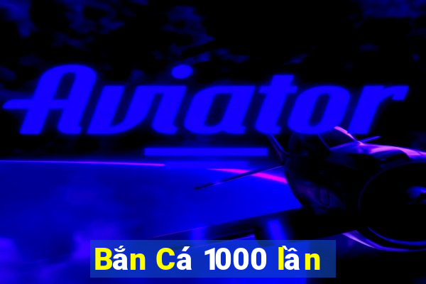 Bắn Cá 1000 lần