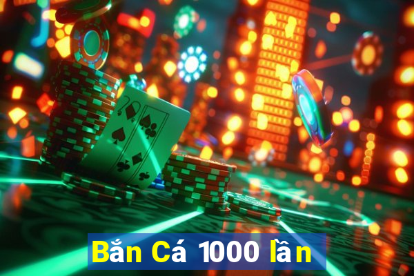 Bắn Cá 1000 lần