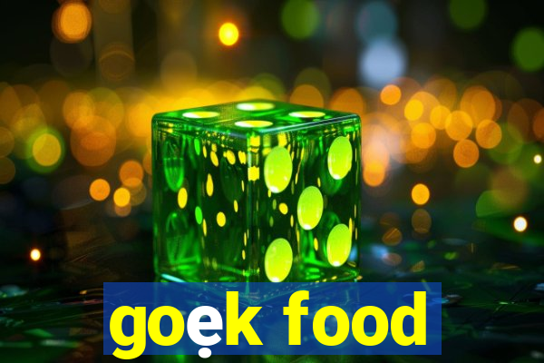 goẹk food