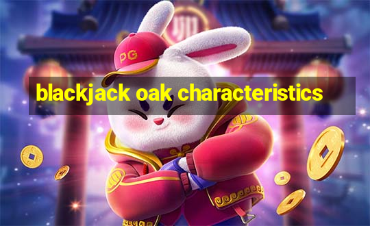 blackjack oak characteristics