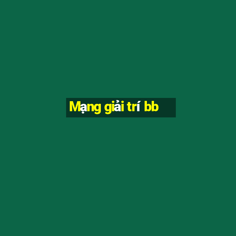 Mạng giải trí bb