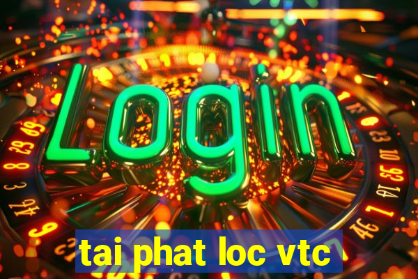 tai phat loc vtc