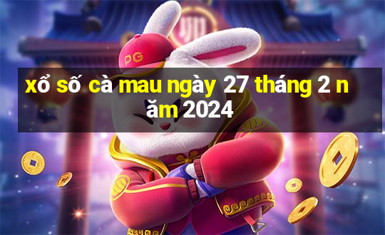 xổ số cà mau ngày 27 tháng 2 năm 2024