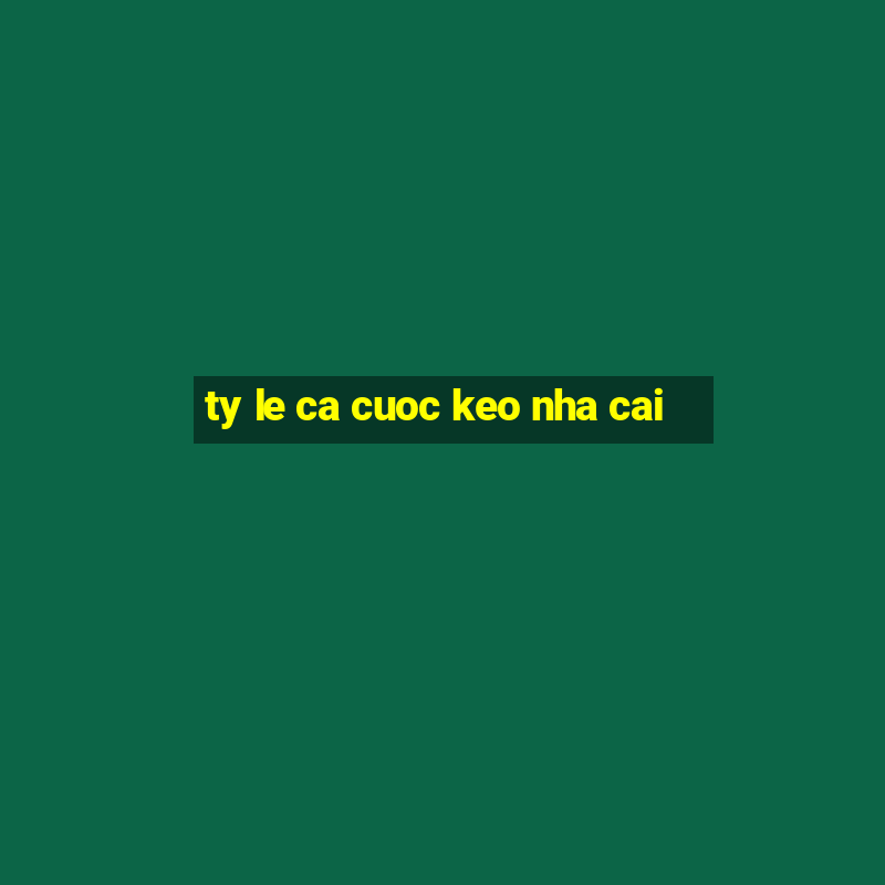 ty le ca cuoc keo nha cai