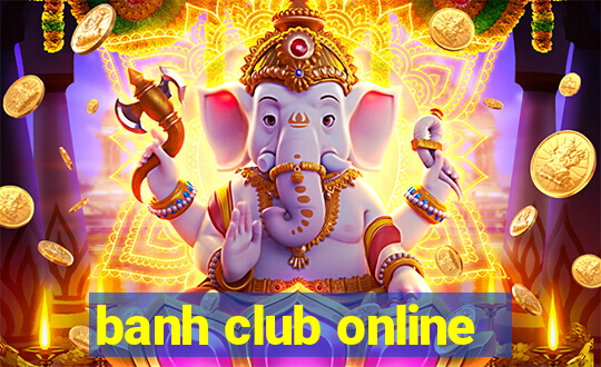 banh club online