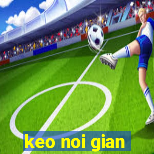 keo noi gian