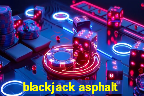 blackjack asphalt