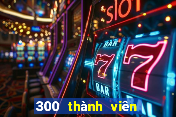 300 thành viên xổ số