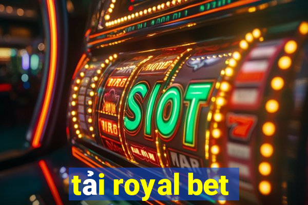 tải royal bet