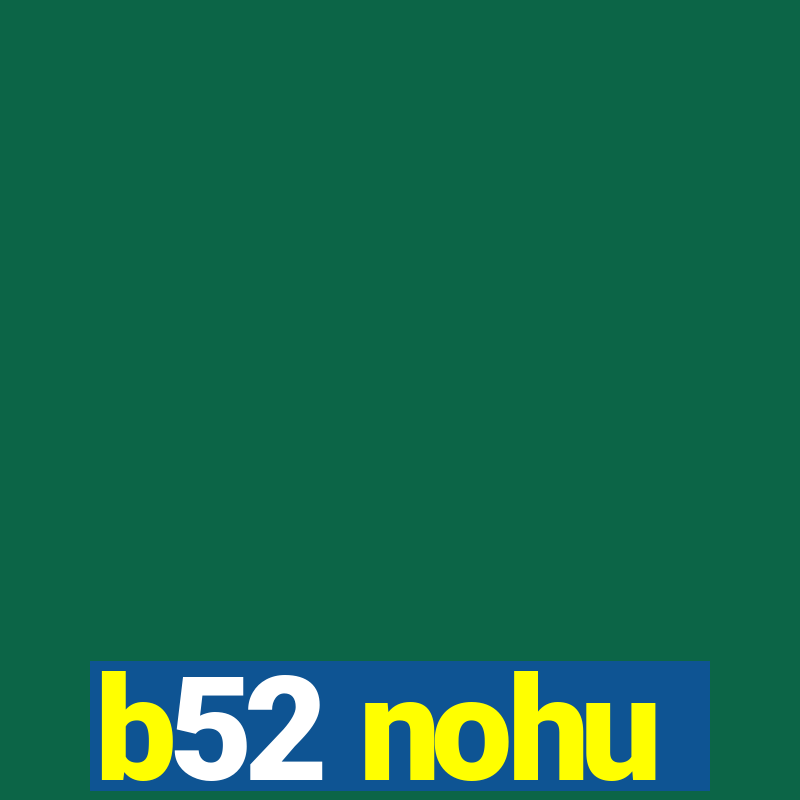 b52 nohu