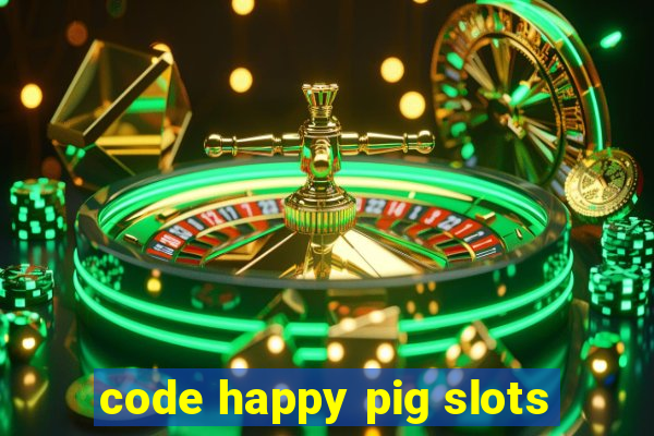 code happy pig slots