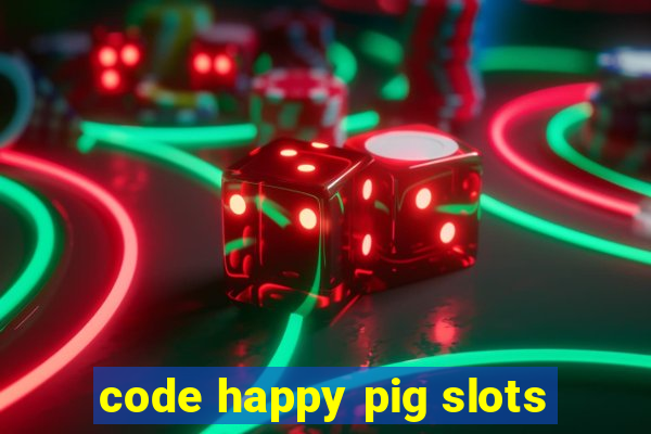 code happy pig slots