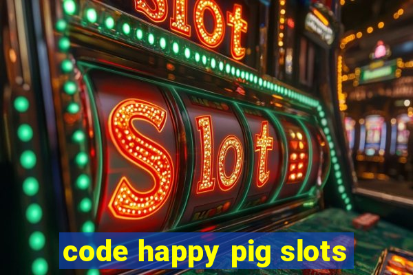 code happy pig slots