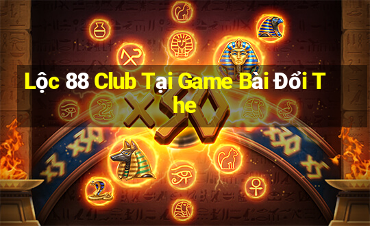 Lộc 88 Club Tại Game Bài Đổi The