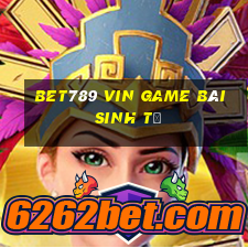 Bet789 Vin Game Bài Sinh Tử