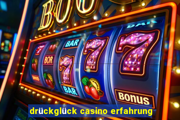 drückglück casino erfahrung