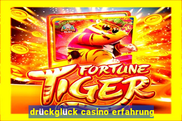 drückglück casino erfahrung