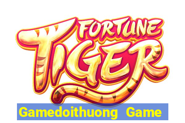 Gamedoithuong Game Bài Đổi Thưởng Uy Tín 2024