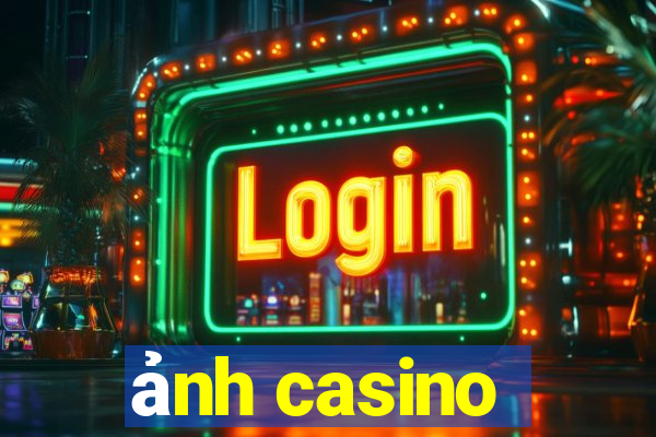 ảnh casino