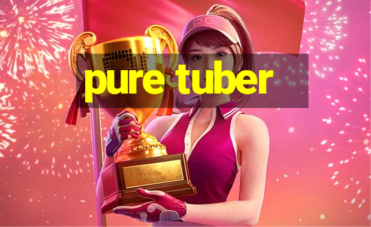 pure tuber