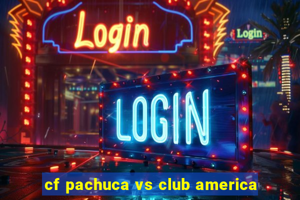 cf pachuca vs club america