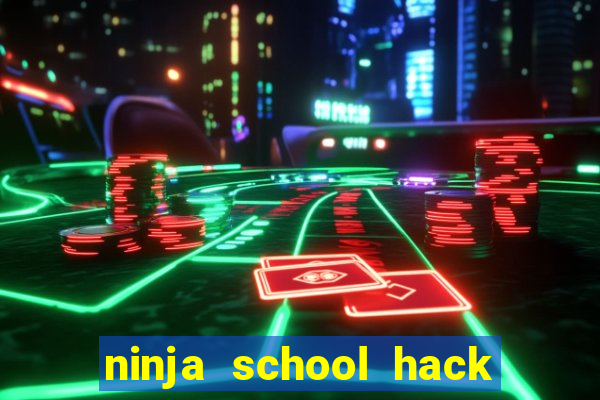 ninja school hack 2021 apk