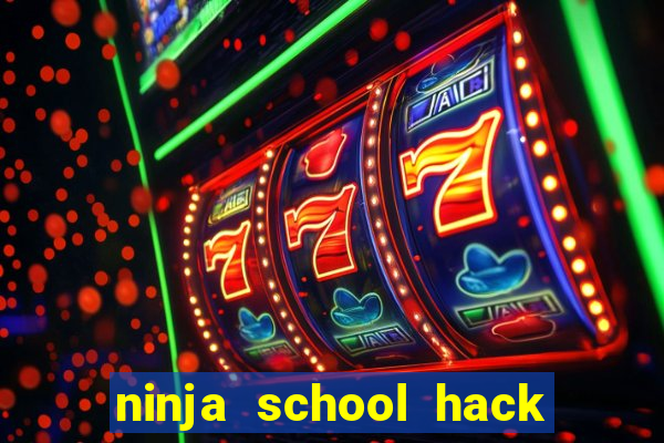 ninja school hack 2021 apk