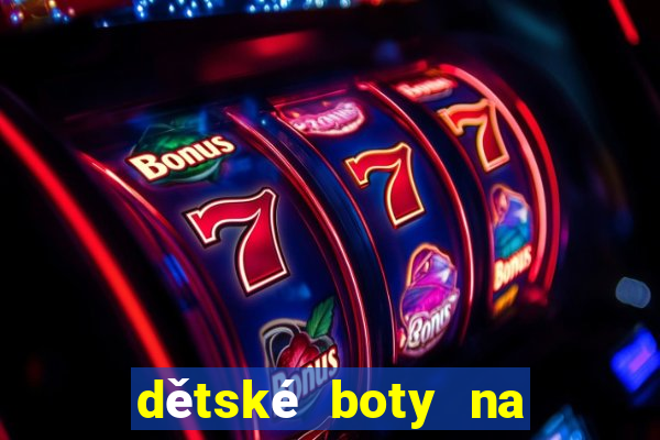 dětské boty na širokou nohu