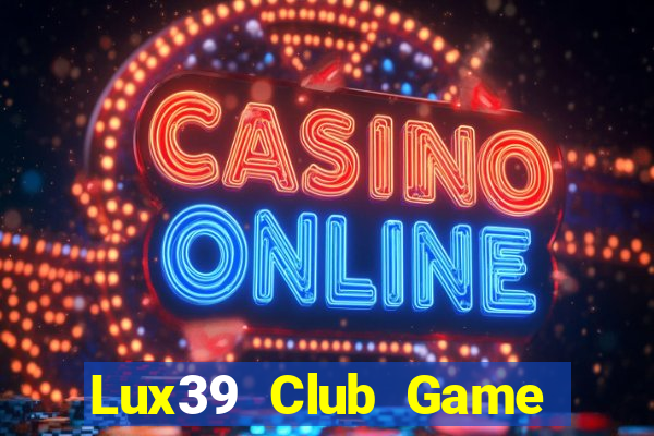 Lux39 Club Game Bài Có Code