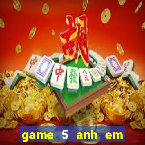 game 5 anh em siêu nhân