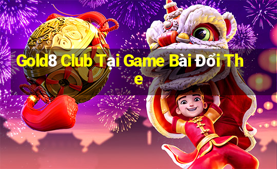 Gold8 Club Tại Game Bài Đổi The