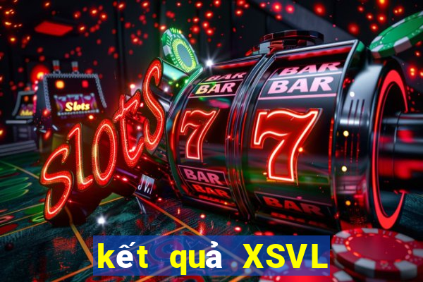 kết quả XSVL ngày 17