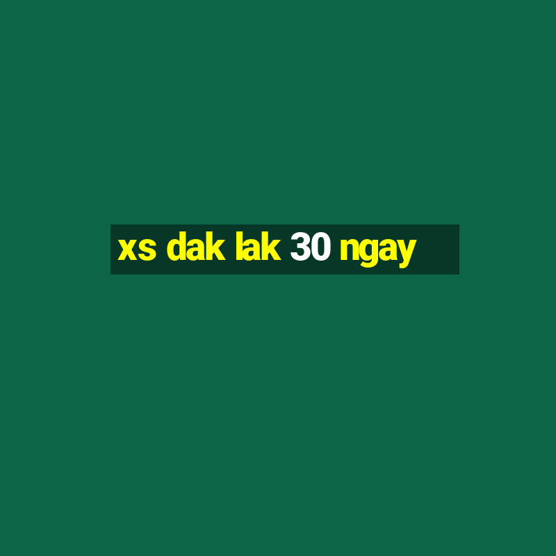 xs dak lak 30 ngay