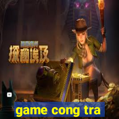 game cong tra