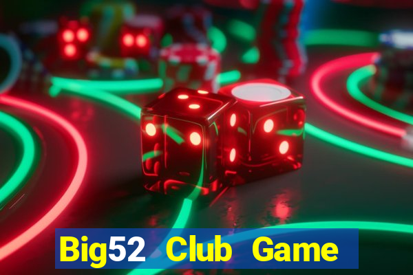 Big52 Club Game The Bài Hay Nhất 2021