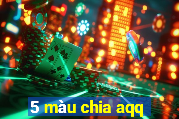 5 màu chia aqq