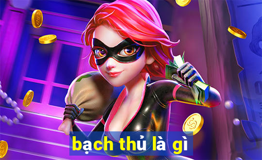 bạch thủ là gì