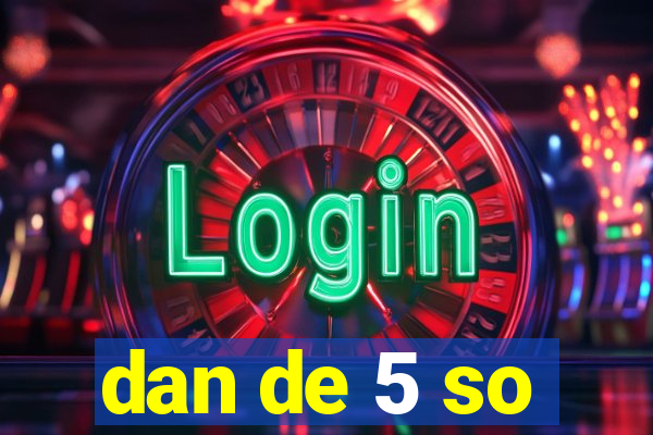 dan de 5 so