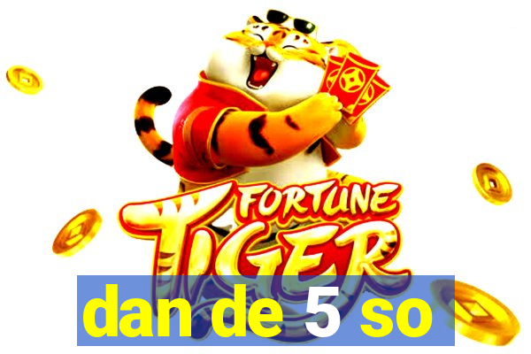 dan de 5 so