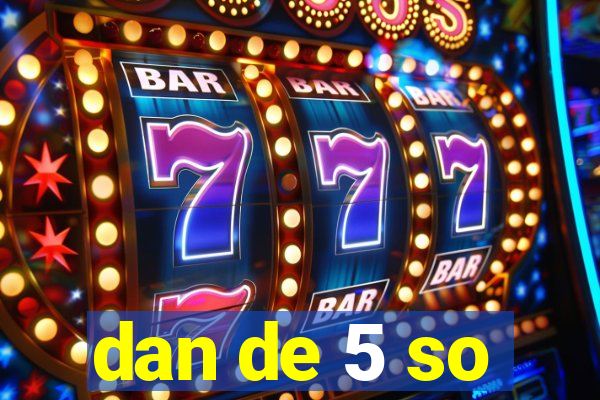 dan de 5 so