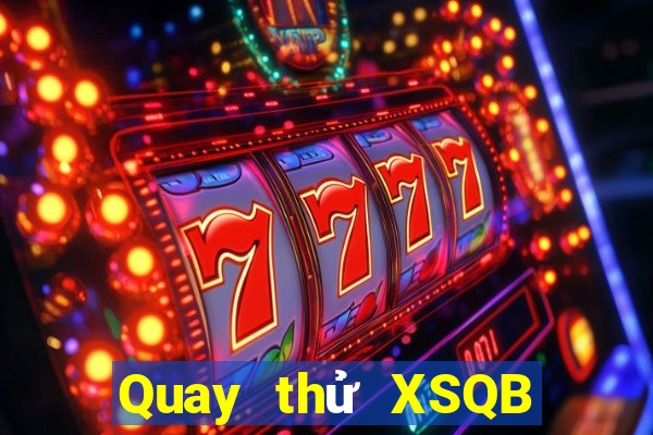 Quay thử XSQB ngày 24