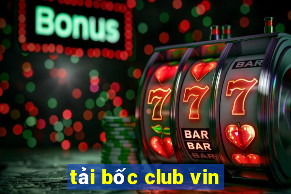 tải bốc club vin