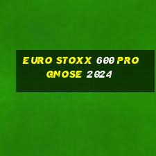 euro stoxx 600 prognose 2024