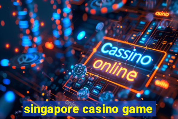 singapore casino game