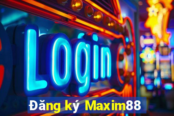 Đăng ký Maxim88