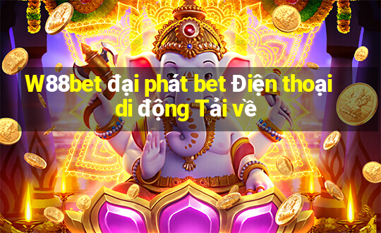 W88bet đại phát bet Điện thoại di động Tải về