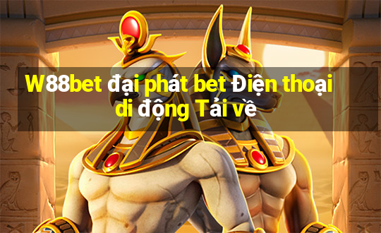 W88bet đại phát bet Điện thoại di động Tải về